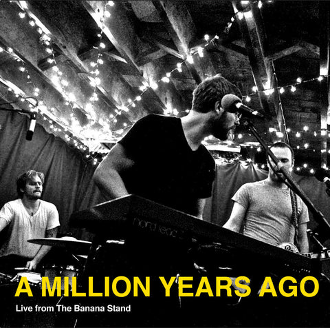 A Million Years Ago - Live from the Banana Stand